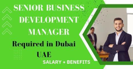 Senior Business Development Manager Required in Dubai