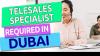 Telesales Specialist Required in Dubai