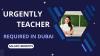 Urgently Teacher Required in Dubai -