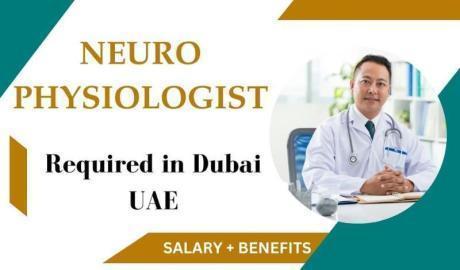 Neurophysiologist Required in Dubai