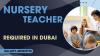 Nursery Teacher Required in Dubai