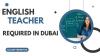 ENGLISH TEACHER Required in Dubai