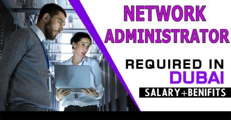 Network Administrator Required in Dubai