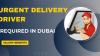 Urgent Delivery Driver Required in Dubai