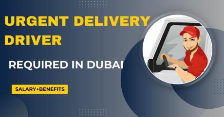 Urgent Delivery Driver Required in Dubai