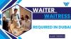 Waiter / Waitress Required in Dubai