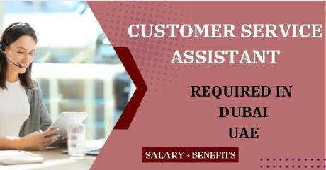 Customer Service Assistant Required in Dubai