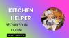 Kitchen Helper Required in Dubai