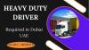 Heavy duty driver Required in Dubai -