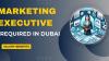 Marketing Executive Required in Dubai -