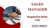 Sales Manager Required in Dubai