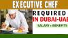 Executive Chef Required in Dubai