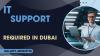 IT Support Required in Dubai