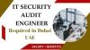 IT Security Audit Engineer Required in Dubai
