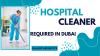 Hospital Cleaner Required in Dubai