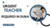 Urgent Teacher Required in Dubai