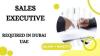 Sales Executive Required in Dubai