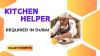 Kitchen Helper Required in Dubai