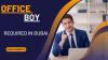 Office Boy Required in Dubai