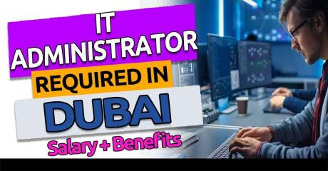 Information Technology Administrator Required in Dubai