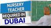 Nursery Teacher Required in Dubai