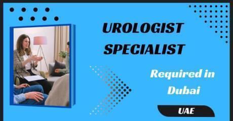 Urologist Specialist Required in Dubai