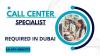 Call Center Specialist Required in Dubai -