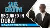 Sales Executive Required in Dubai