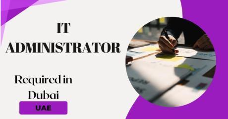IT Administrator Required in Dubai
