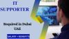 IT Supporter Required in Dubai