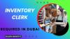 Inventory Clerk Required in Dubai