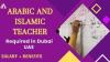 Arabic and Islamic teacher Required in Dubai