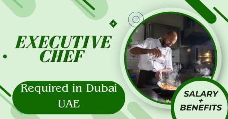 Executive Chef Required in Dubai