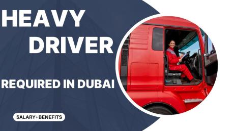 Heavy Driver Required in Dubai -