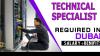 Technical Specialist Required in Dubai