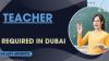 TEACHER Required in Dubai