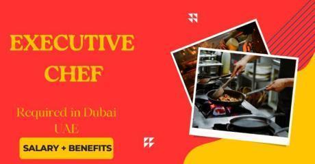 Urgent Executive Chef Required in Dubai UAE