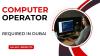 Computer Operator Required in Dubai