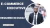 E-Commerce Executive Required in Dubai